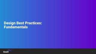 6
Design Best Practices:
Fundamentals
 