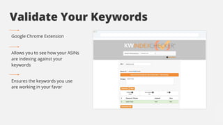 Ensures the keywords you use
are working in your favor
Google Chrome Extension
Allows you to see how your ASINs
are indexi...