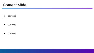 Content Slide
● content
● content
● content
 