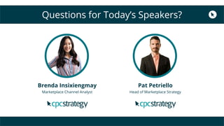 Questions for Today’s Speakers?
Pat Petriello
Head of Marketplace Strategy
Brenda Insixiengmay
Marketplace Channel Analyst
 