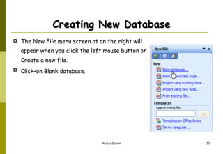 Creating New Database The New File menu screen at on the right will appear when you click the left mouse button on  Create a new file. Click–on Blank database.   