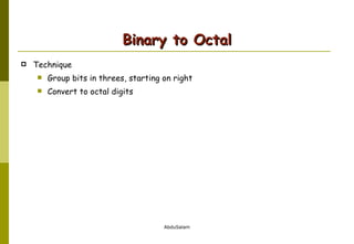 Binary to Octal Technique Group bits in threes, starting on right Convert to octal digits 