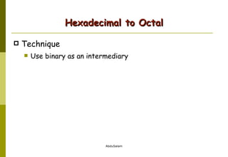 Hexadecimal to Octal Technique Use binary as an intermediary 