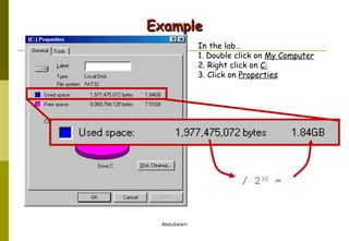 Example In the lab… 1. Double click on  My Computer 2. Right click on  C: 3. Click on  Properties / 2 30  = 