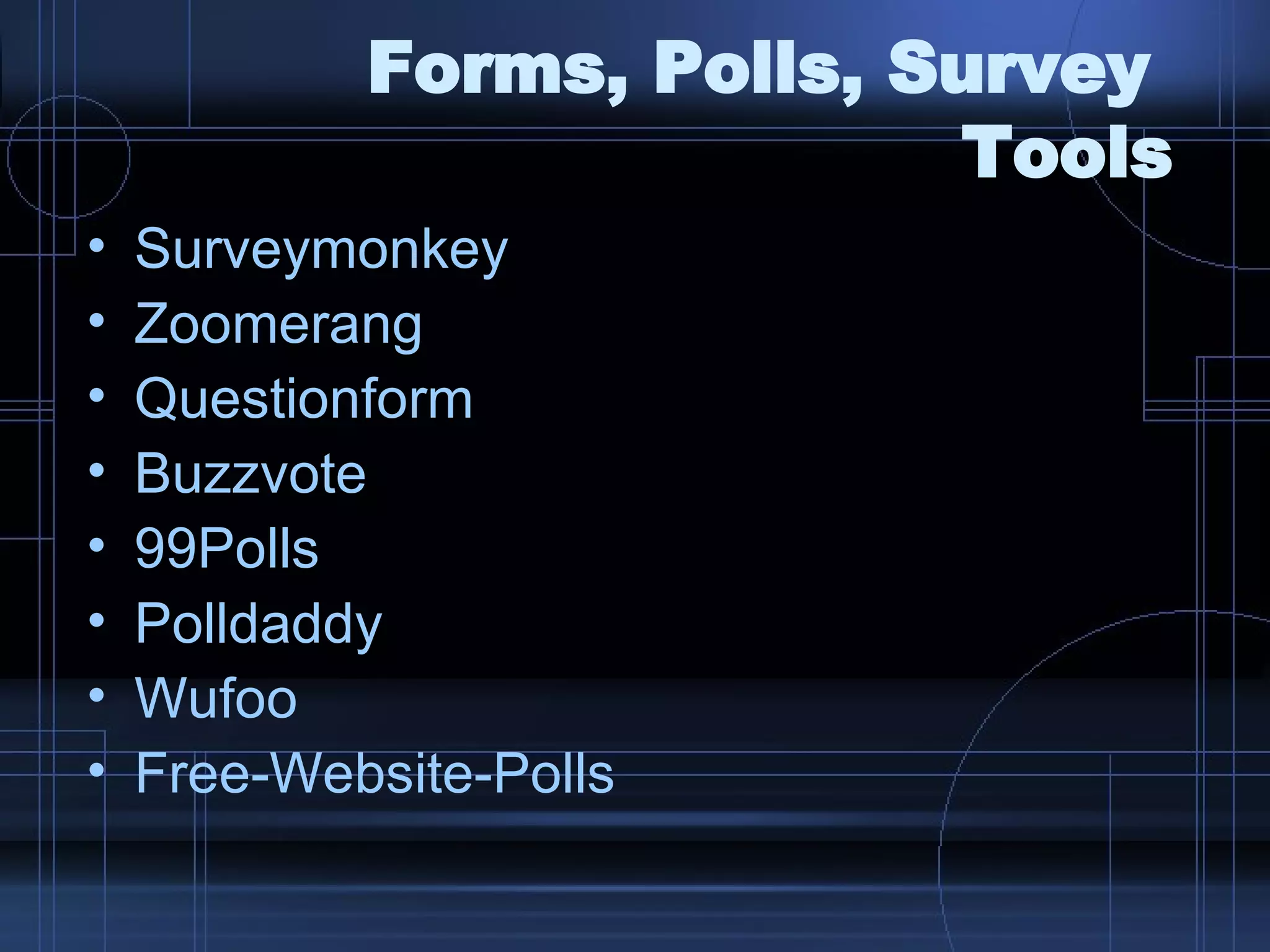 Forms, Polls, Survey  Tools Surveymonkey Zoomerang Questionform Buzzvote 99Polls Polldaddy Wufoo Free-Website-Polls 