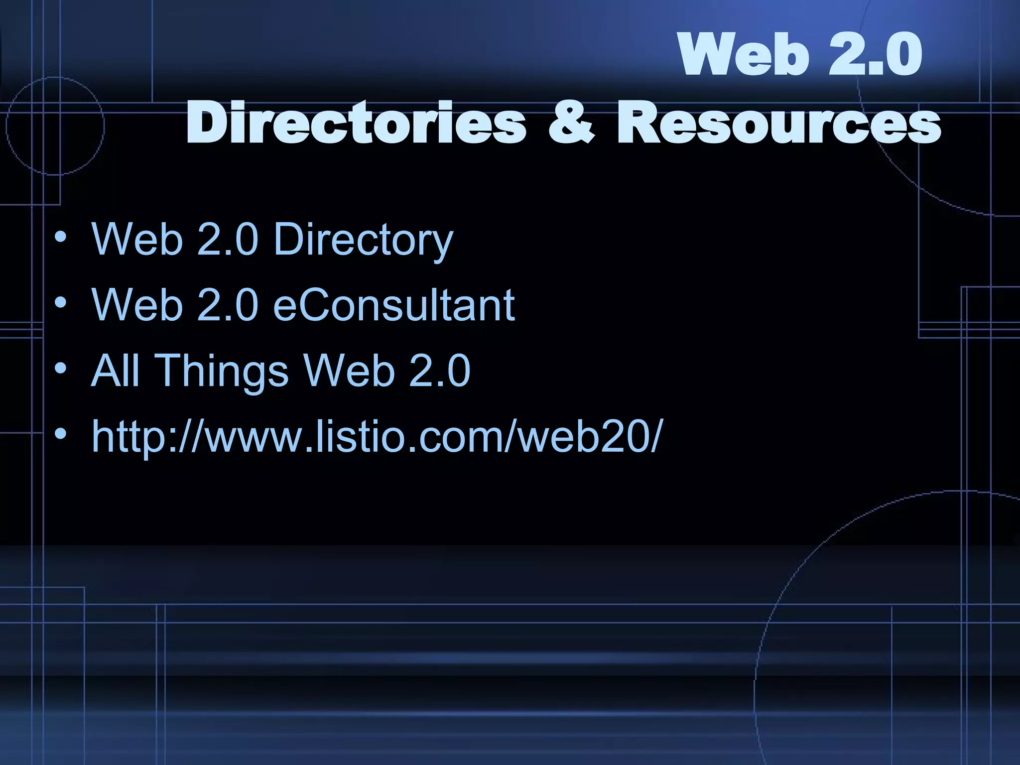 Web 2.0  Directories & Resources Web 2.0 Directory Web 2.0  eConsultant All Things Web 2.0 http://www.listio.com/web20/ 