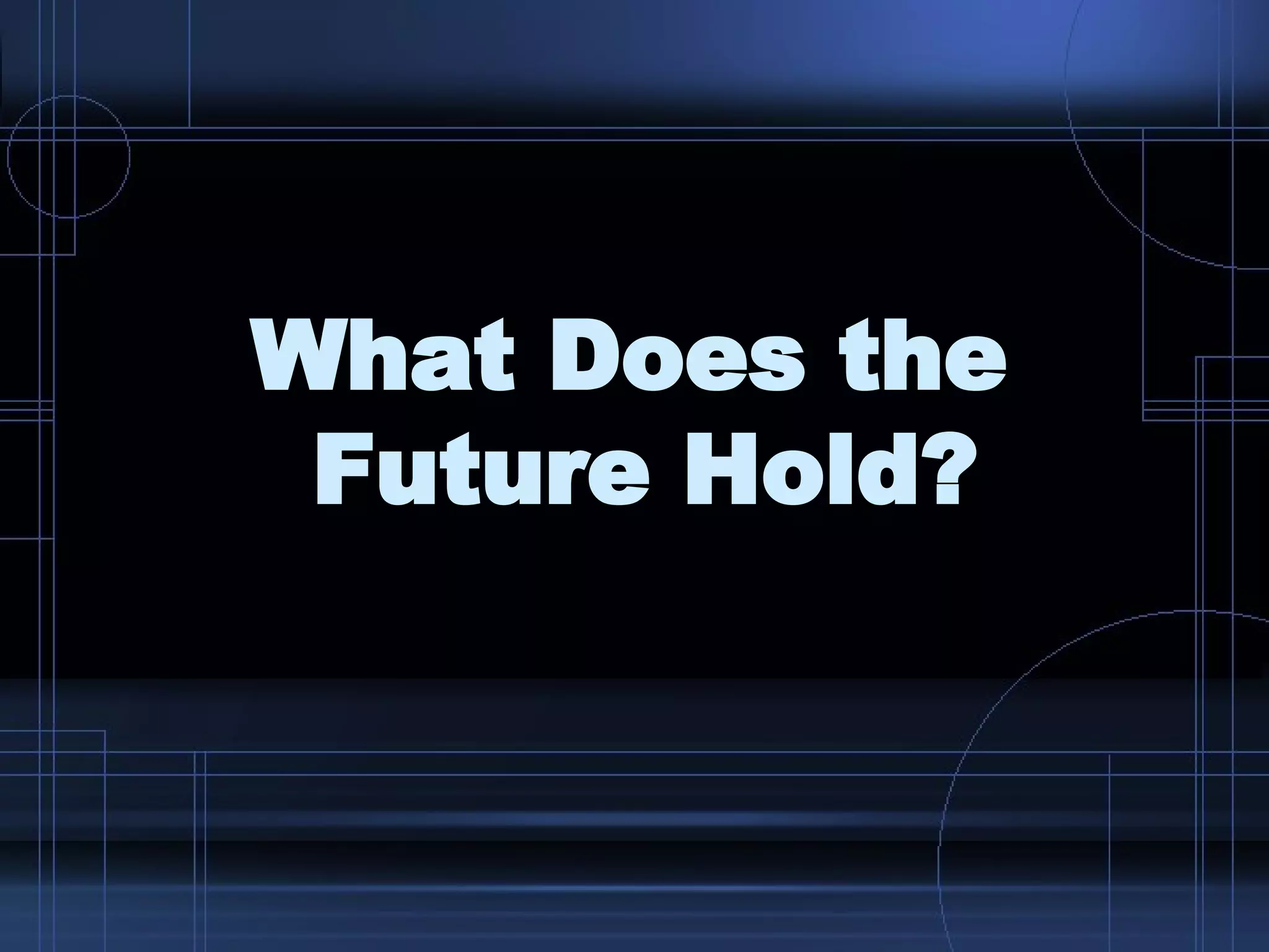 What Does the  Future Hold? 