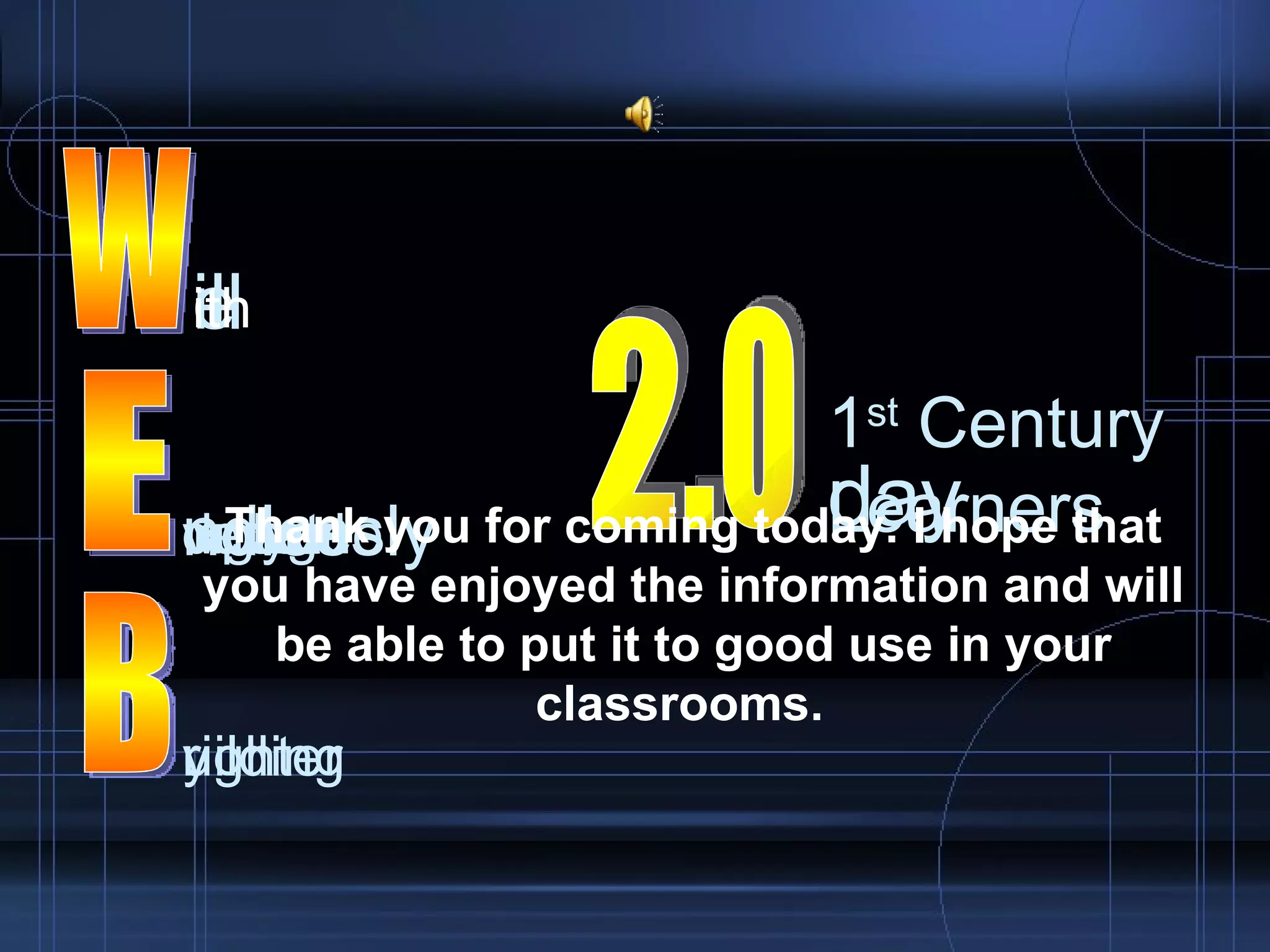 e volve E B W ill ndlessly y xpand righter ngage veryone ducate 1 st  Century Learners uilding day ith Thank you for coming today. I hope that you have enjoyed the information and will be able to put it to good use in your classrooms.  0 2. 
