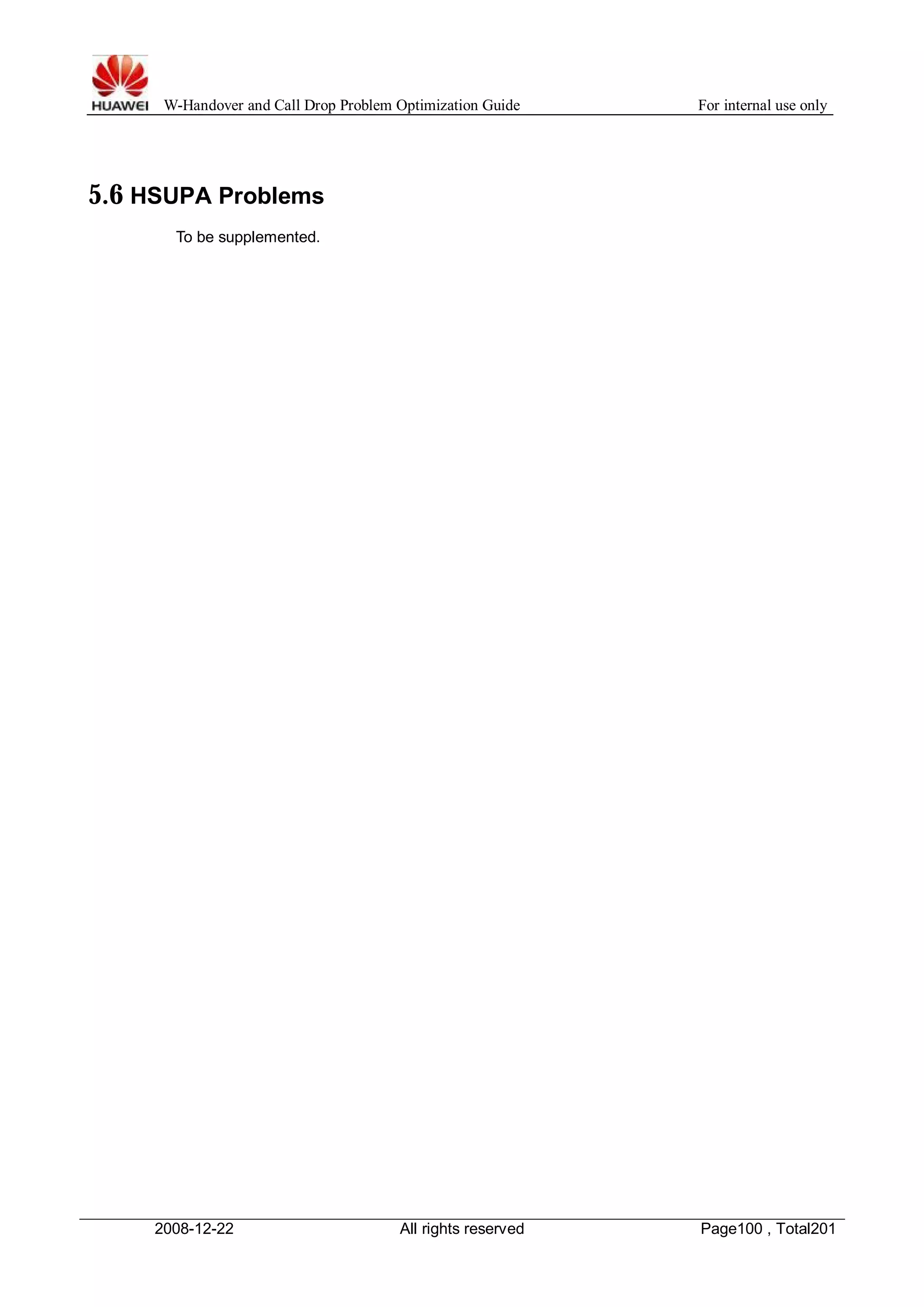 W-Handover and Call Drop Problem Optimization Guide For internal use only 
5.6 HSUPA Problems 
To be supplemented. 
2008-12-22 All rights reserved Page100 , Total201 
 