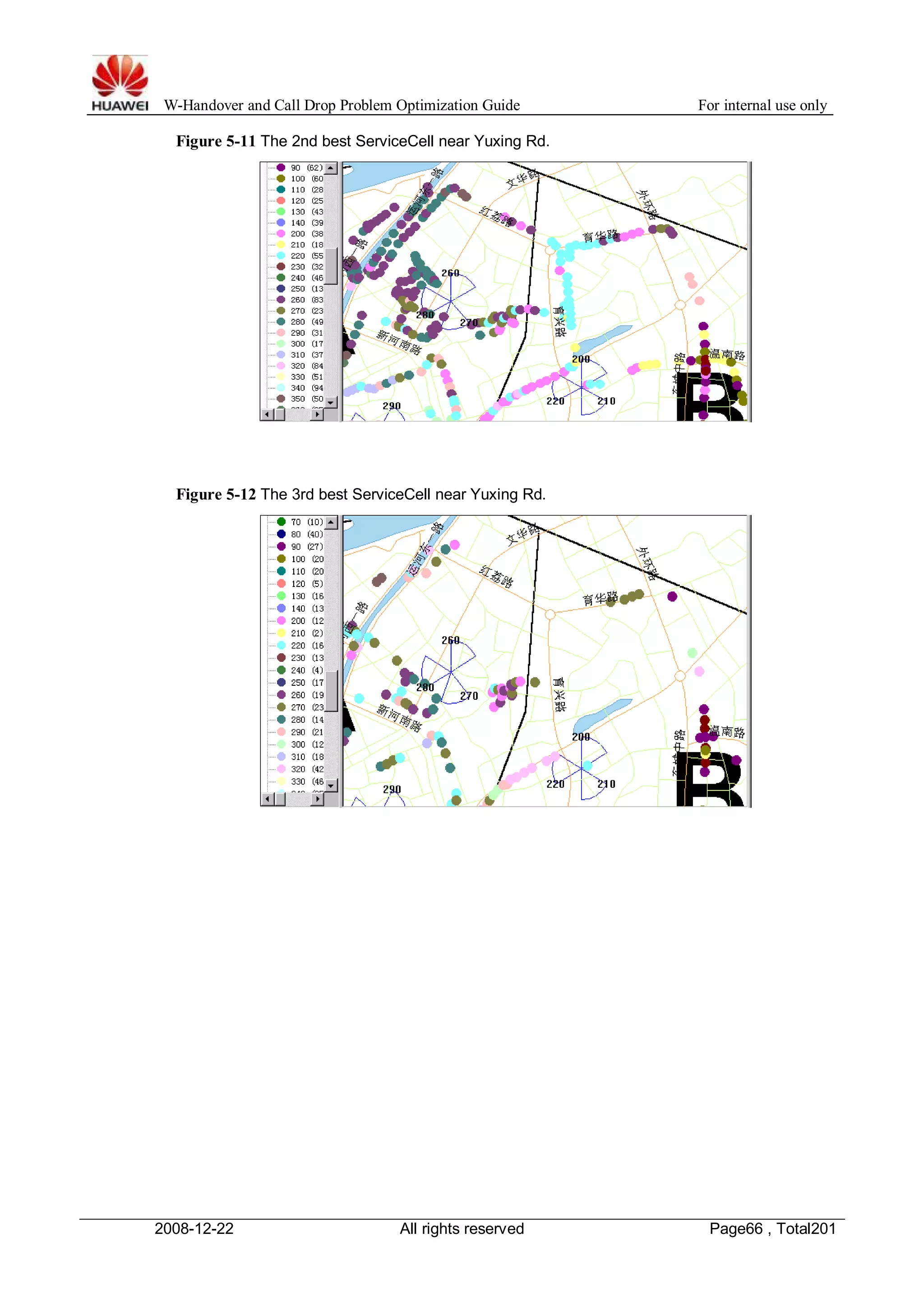 W-Handover and Call Drop Problem Optimization Guide For internal use only 
Figure 5-11 The 2nd best ServiceCell near Yuxing Rd. 
Figure 5-12 The 3rd best ServiceCell near Yuxing Rd. 
2008-12-22 All rights reserved Page66 , Total201 
 