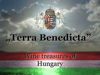 „ Terra Benedicta” Wine treasures of Hungary 