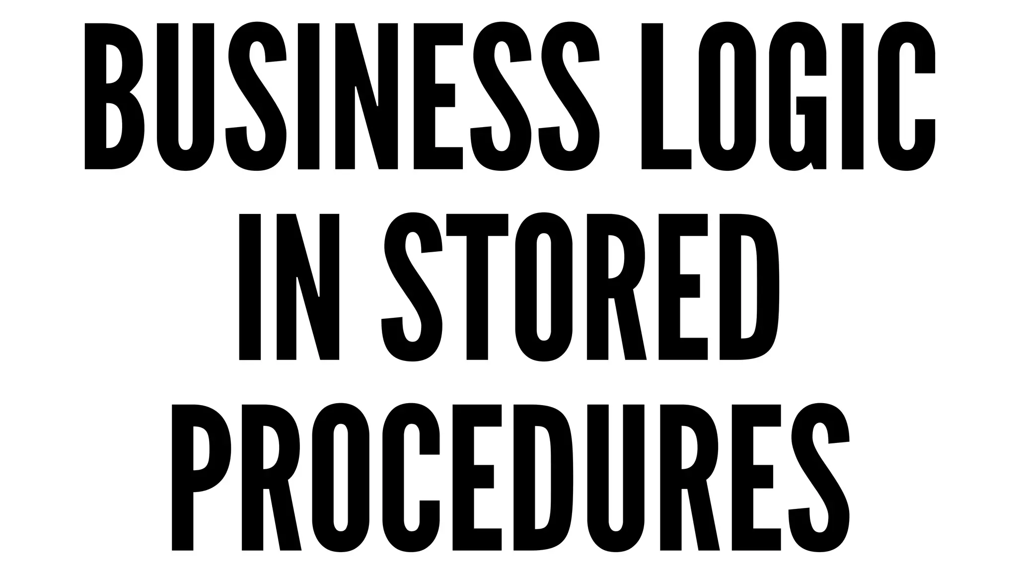 BUSINESS LOGIC 
IN STORED 
PROCEDURES 
 