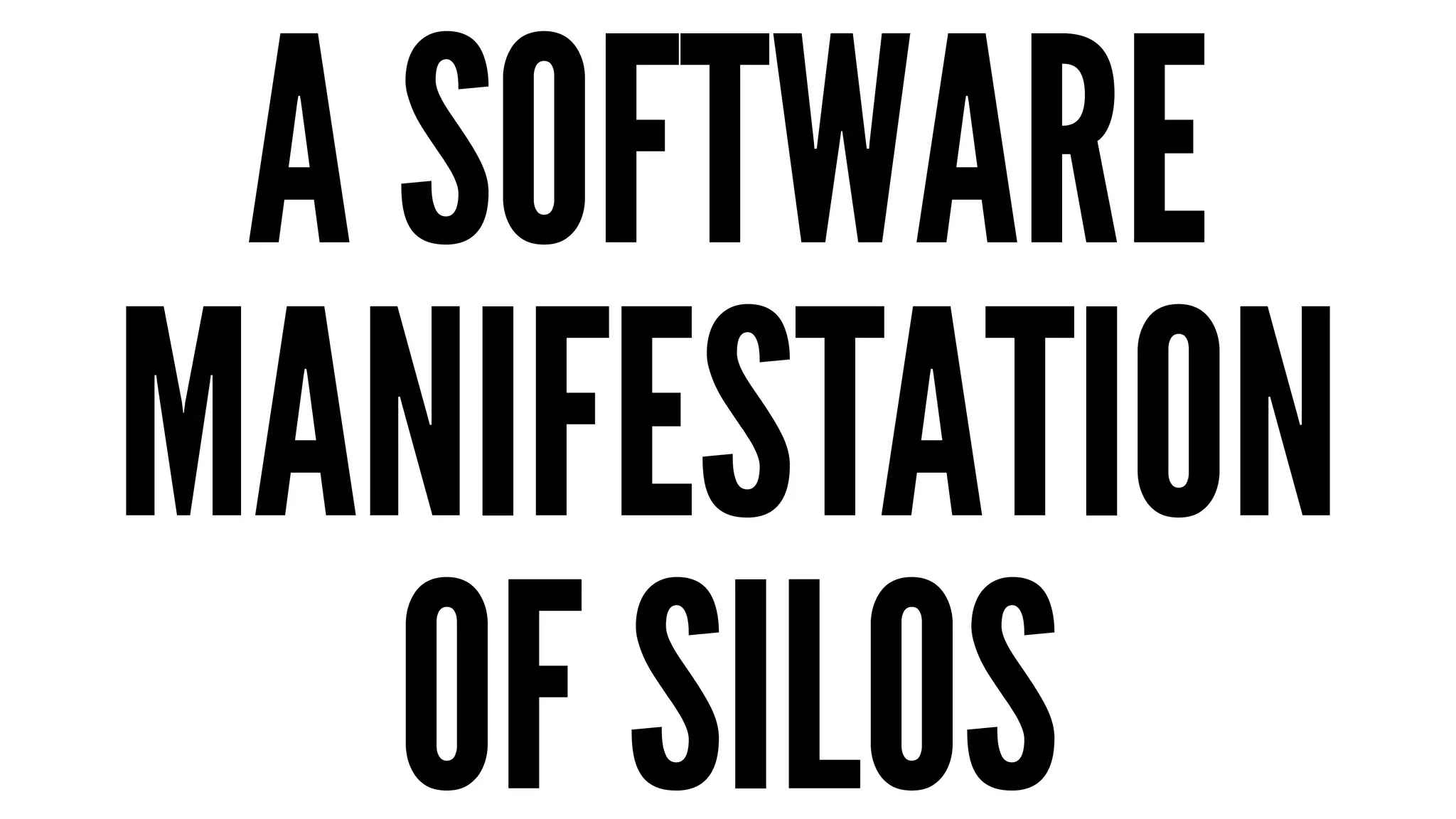 A SOFTWARE 
MANIFESTATION 
OF SILOS 
 