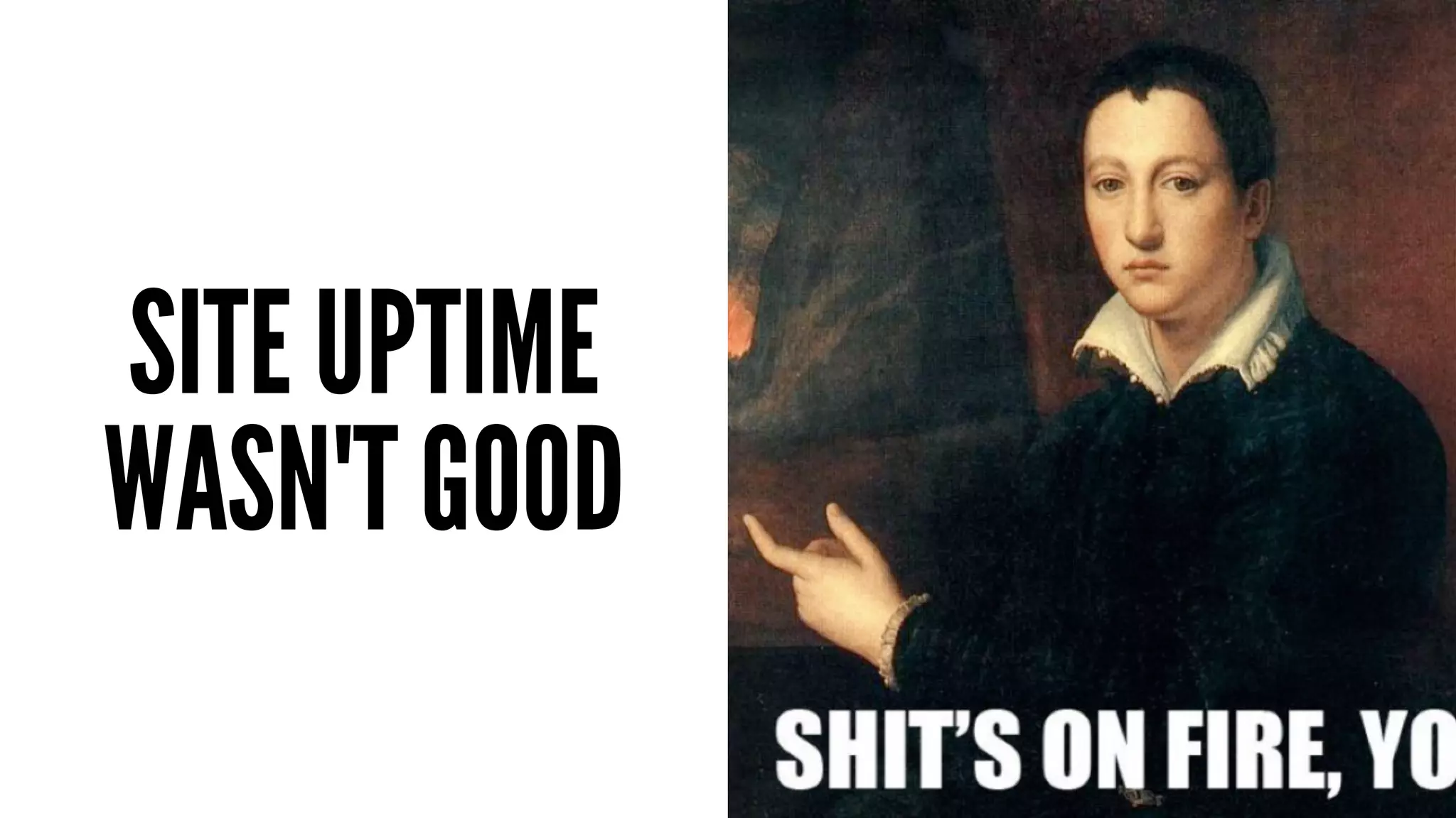 SITE UPTIME 
WASN'T GOOD 
 