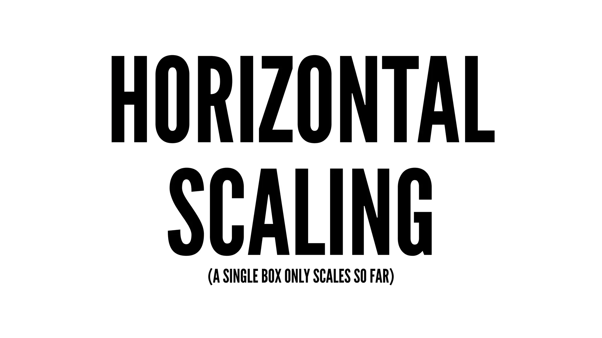 HORIZONTAL 
SCALING (A SINGLE BOX ONLY SCALES SO FAR) 
 