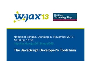 Nathaniel Schutta, Dienstag, 5. November 2013 16:30 bis 17:30
http://jax.de/wjax2013/node/566

The JavaScript Developer's Toolchain

 