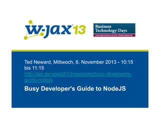 Ted Neward, Mittwoch, 6. November 2013 - 10:15
bis 11:15
http://jax.de/wjax2013/sessions/busy-developersguide-nodejs

Busy Developer's Guide to NodeJS

 