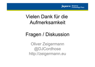 Vielen Dank für die
Aufmerksamkeit
Fragen / Diskussion
Oliver Zeigermann
@DJCordhose
http://zeigermann.eu

 