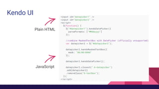 Kendo UI
Plain HTML
JavaScript
 