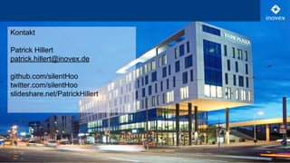 Kontakt
Patrick Hillert
patrick.hillert@inovex.de
github.com/silentHoo
twitter.com/silentHoo
slideshare.net/PatrickHillert
 