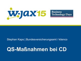 Stephan Kaps | Bundesversicherungsamt / kitenco
QS-Maßnahmen bei CD
 