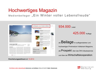 Ein Winter voller Lebensfreude Ankommen und Aufleben Winter 2014/2015 Markt Niederlande
8,74 Mio. Leser
3,5 Mio. Auflage
R...