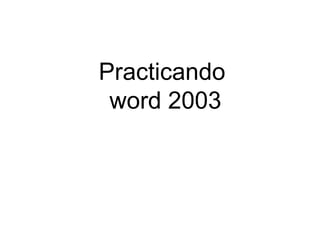 Practicando  word 2003 