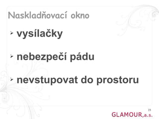 Naskladňovací okno
➢   vysílačky

➢   nebezpečí pádu

➢   nevstupovat do prostoru

                              23
 