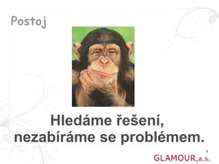 Postoj




    Hledáme řešení,
nezabíráme se problémem.
                           9
 