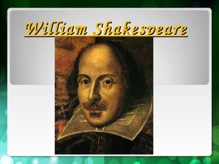 William ShakespeareWilliam Shakespeare
 