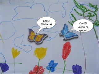 Cześć Niebieski! Cześć! Lećmy na spacer! 