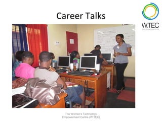 Career Talks




   The Women’s Technology
 Empowerment Centre (W.TEC)
 