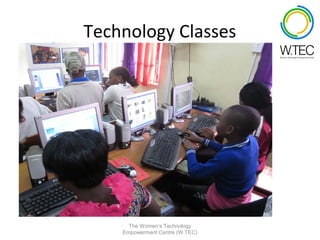 Technology Classes




      The Women’s Technology
    Empowerment Centre (W.TEC)
 