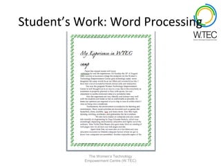 Student’s Work: Word Processing




             The Women’s Technology
           Empowerment Centre (W.TEC)
 