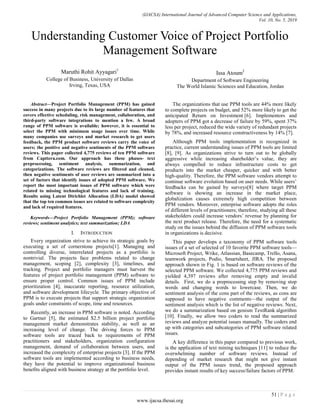 (IJACSA) International Journal of Advanced Computer Science and Applications,
Vol. 10, No. 5, 2019
51 | P a g e
www.ijacsa.thesai.org
Understanding Customer Voice of Project Portfolio
Management Software
Maruthi Rohit Ayyagari1
College of Business, University of Dallas
Irving, Texas, USA
Issa Atoum2
Department of Software Engineering
The World Islamic Sciences and Education, Jordan
Abstract—Project Portfolio Management (PPM) has gained
success in many projects due to its large number of features that
covers effective scheduling, risk management, collaboration, and
third-party software integrations to mention a few. A broad
range of PPM software is available; however, it is essential to
select the PPM with minimum usage issues over time. While
many companies use surveys and market research to get users
feedback, the PPM product software reviews carry the voice of
users; the positive and negative sentiments of the PPM software
reviews. This paper collected 4,775 reviews of ten PPM software
from Capttera.com. Our approach has these phases- text
preprocessing, sentiment analysis, summarization, and
categorizations. The software reviews are filtered and cleaned,
then negative sentiments of user reviews are summarized into a
set of factors that identify issues of adopted PPM software. We
report the most important issues of PPM software which were
related to missing technological features and lack of training.
Results using Latent Dirichlet Allocation (LDA) model showed
that the top ten common issues are related to software complexity
and lack of required features.
Keywords—Project Portfolio Management (PPM); software
reviews; sentiment analytics; text summarization; LDA
I. INTRODUCTION
Every organization strive to achieve its strategic goals by
executing a set of cornerstone projects[1]. Managing and
controlling diverse, interrelated projects as a portfolio is
nontrivial. The projects face problems related to change
management, scoping [2], complexity [3], timelines, and
tracking. Project and portfolio managers must harvest the
features of project portfolio management (PPM) software to
ensure proper control. Common issues of PPM include
prioritization [4], inaccurate reporting, resource utilization,
and software development lifecycle. The primary objective of
PPM is to execute projects that support strategic organization
goals under constraints of scope, time and resources.
Recently, an increase in PPM software is noted. According
to Gartner [5], the estimated $2.5 billion project portfolio
management market demonstrates stability, as well as an
increasing level of change. The driving forces to PPM
software tools are traced back to requirements of PPM
practitioners and stakeholders, organization configuration
management, demand of collaboration between users, and
increased the complexity of enterprise projects [3]. If the PPM
software tools are implemented according to business needs,
they have the potential to improve organizational business
benefits aligned with business strategy at the portfolio level.
The organizations that use PPM tools are 44% more likely
to complete projects on budget, and 52% more likely to get the
anticipated Return on Investment [6]. Implementors and
adopters of PPM got a decrease of failure by 59%, spent 37%
less per project, reduced the wide variety of redundant projects
by 78%, and increased resource constructiveness by 14% [7].
Although PPM tools implementation is recognized in
practice, current understanding issues of PPM tools are limited
[8], [9]. As organizations strive to turn out to be globally
aggressive while increasing shareholder’s value, they are
always compelled to reduce infrastructure costs to get
products into the market cheaper, quicker and with better
high-quality. Therefore, the PPM software vendors attempt to
continue software evolution based on user needs. While users’
feedbacks can be gained by surveys[8] where target PPM
software is showing an increase in the market place,
globalization causes extremely high competition between
PPM vendors. Moreover, enterprise software adopts the roles
of different levels of practitioners; therefore, studying all these
stakeholders could increase vendors’ revenue by planning for
the next product release. Therefore, the need for a systematic
study on the issues behind the diffusion of PPM software tools
in organizations is decisive.
This paper develops a taxonomy of PPM software tools
issues of a set of selected of 10 favorite PPM software tools—
Microsoft Project, Wrike, Atlassian, Basecamp, Trello, Asana,
teamwork projects, Podio, Smartsheet, JIRA. The proposed
approach shown in Fig. 1 is based on software reviews of the
selected PPM software. We collected 4,775 PPM reviews and
yielded 4,397 reviews after removing empty and invalid
details. First, we do a preprocessing step by removing stop
words and changing words to lowercase. Then, we do
sentiment analysis of the cons part of the reviews, as cons are
supposed to have negative comments—the output of the
sentiment analysis which is the list of negative reviews. Next,
we do a summarization based on genism TextRank algorithm
[10]. Finally, we allow two coders to read the summarized
reviews and analyze potential issues manually. The coders end
up with categories and subcategories of PPM software related
issues.
A key difference in this paper compared to previous work,
is the application of text mining techniques [11] to reduce the
overwhelming number of software reviews. Instead of
depending of market research that might not give instant
output of the PPM issues trend, the proposed approach
provides instant results of key success/failure factors of PPM.
 