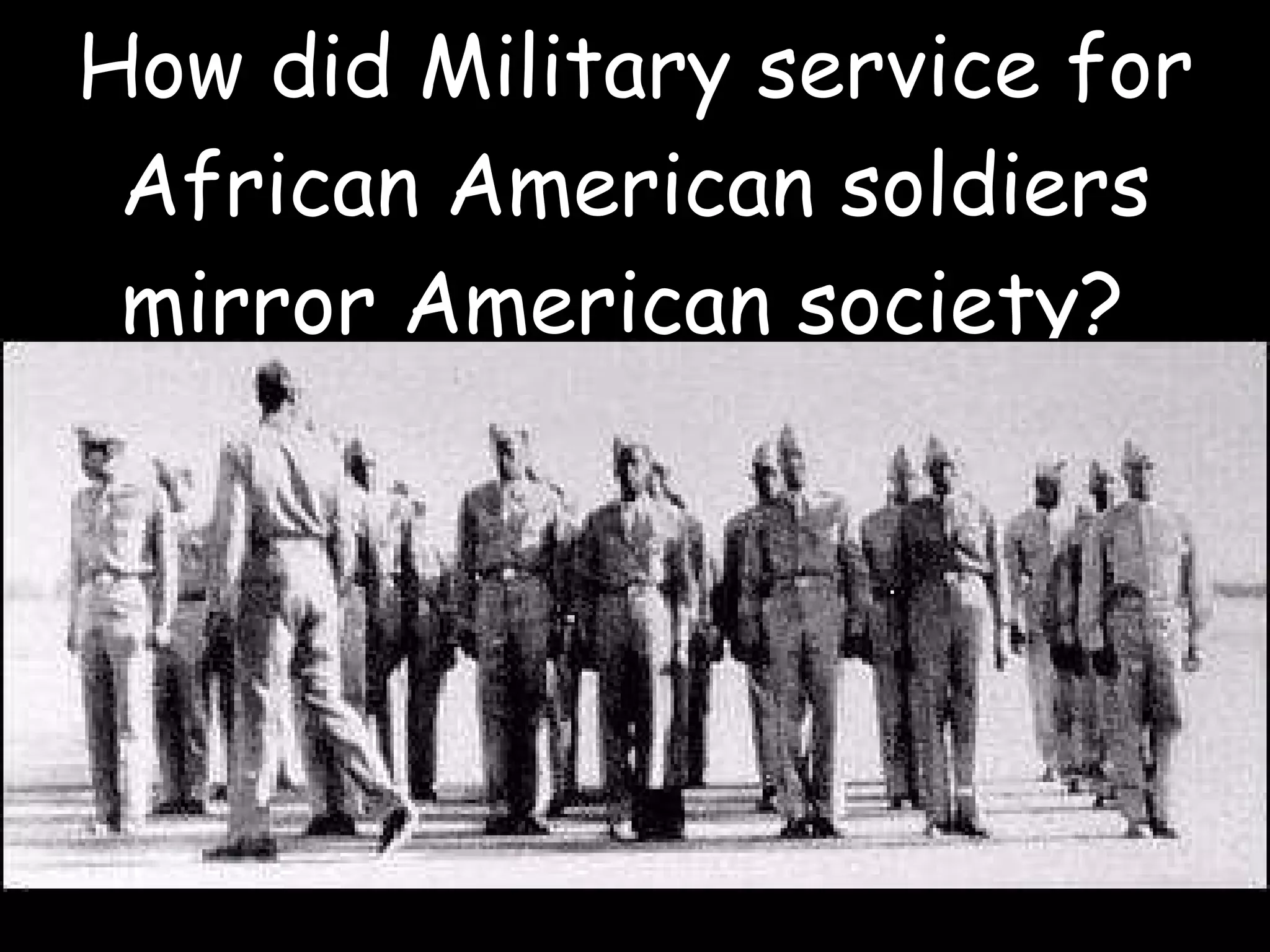 How did Military service for African American soldiers mirror American society?  