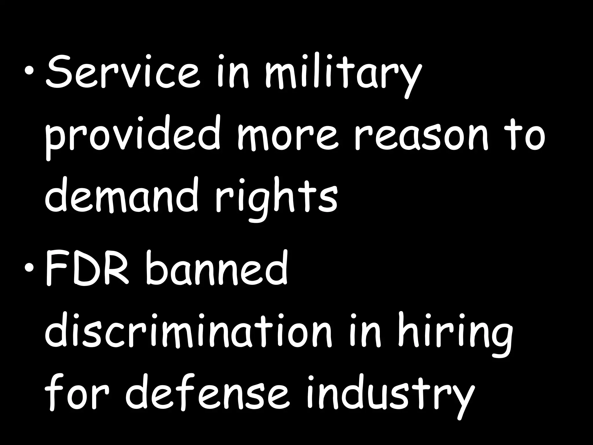 Service in military provided more reason to demand rights FDR banned discrimination in hiring for defense industry 