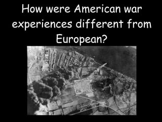 How were American war experiences different from European? 