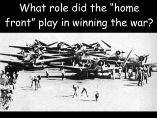 What role did the “home front” play in winning the war? 