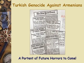 Turkish Genocide Against Armenians A Portent of Future Horrors to Come! 