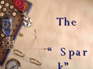 The “Spark” 
