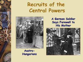 Recruits of the  Central Powers Austro-Hungarians A German Soldier Says Farewell to His Mother 