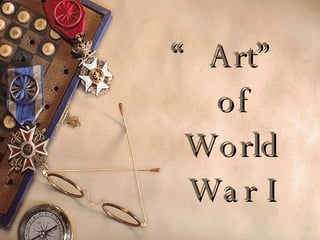 “ Art” of World War I 