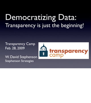Democratizing Data:
Transparency is just the beginning!


Transparency Camp
Feb. 28, 2009

W. David Stephenson
Stephenson Strategies
 