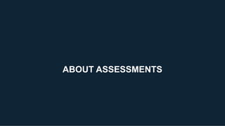 ABOUT ASSESSMENTS
 