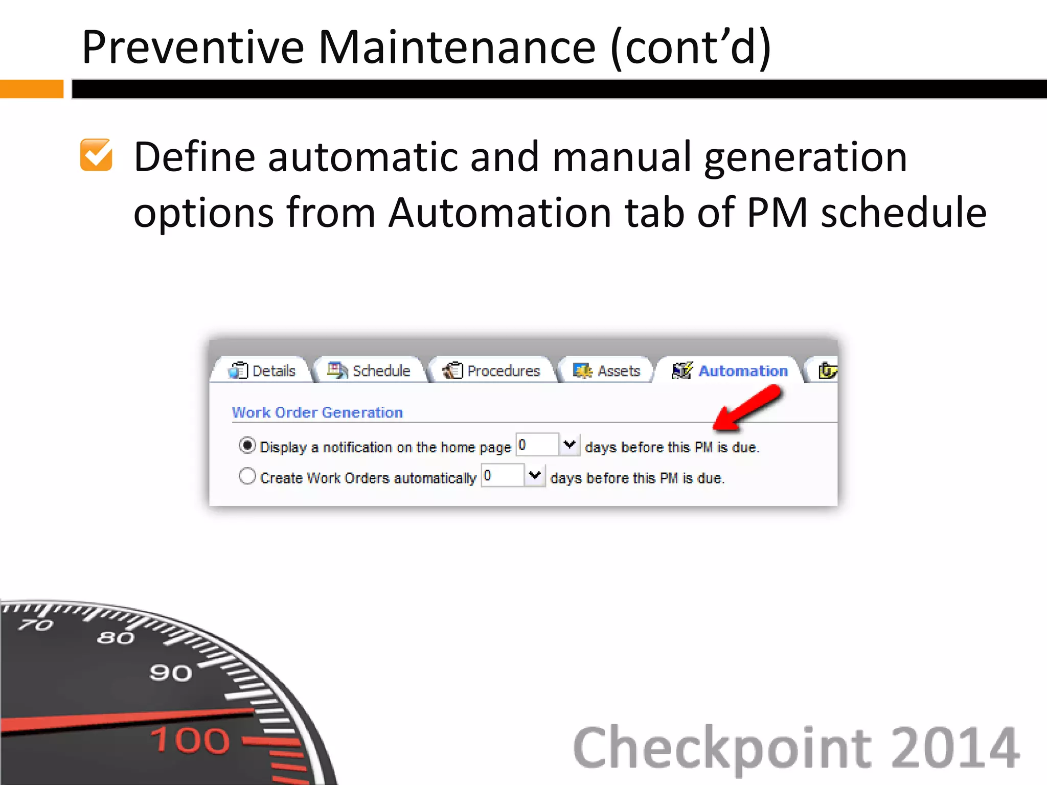 Define automatic and manual generation
options from Automation tab of PM schedule
Preventive Maintenance (cont’d)
 