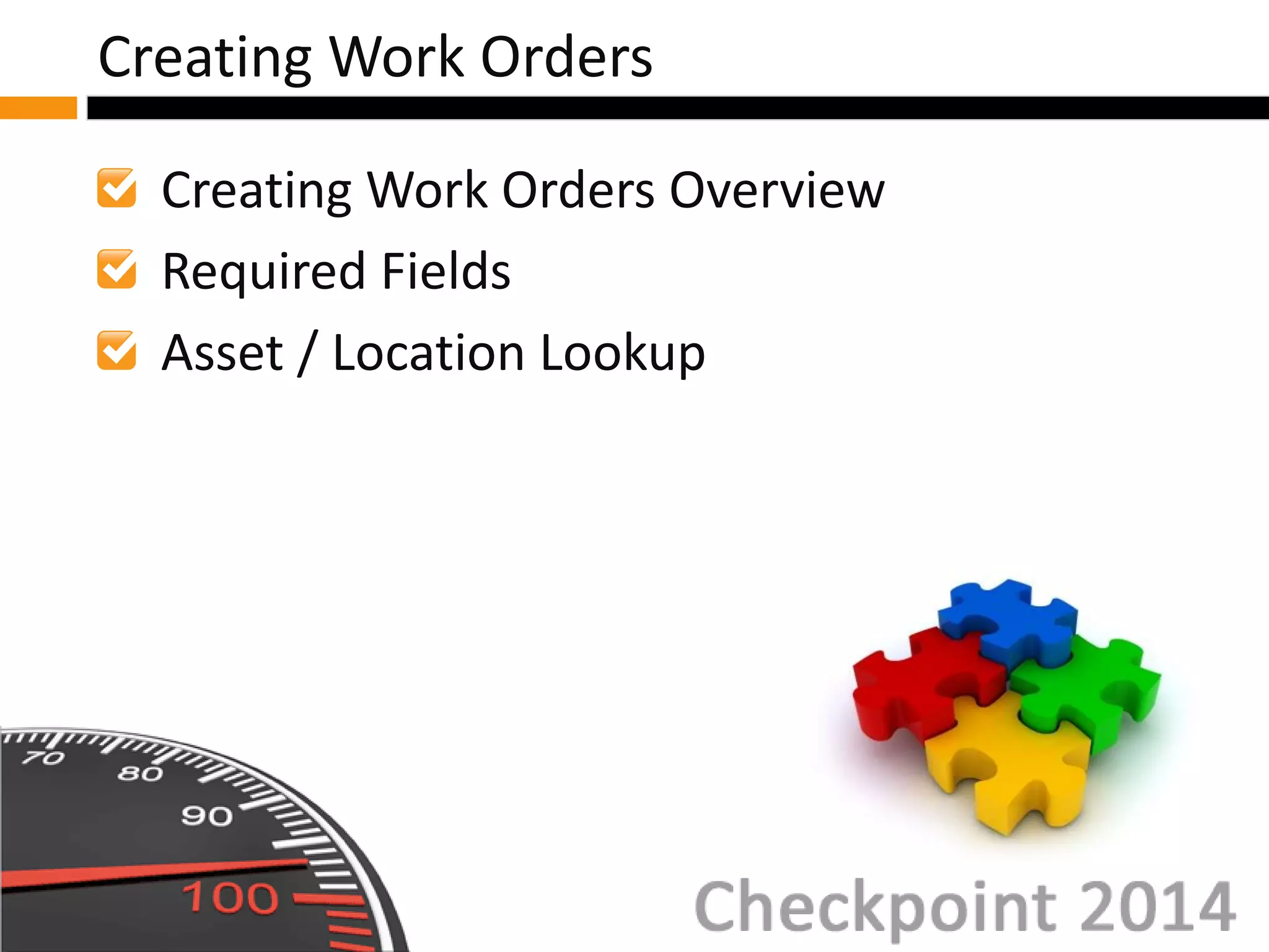 Creating Work Orders Overview
Required Fields
Asset / Location Lookup
Creating Work Orders
 