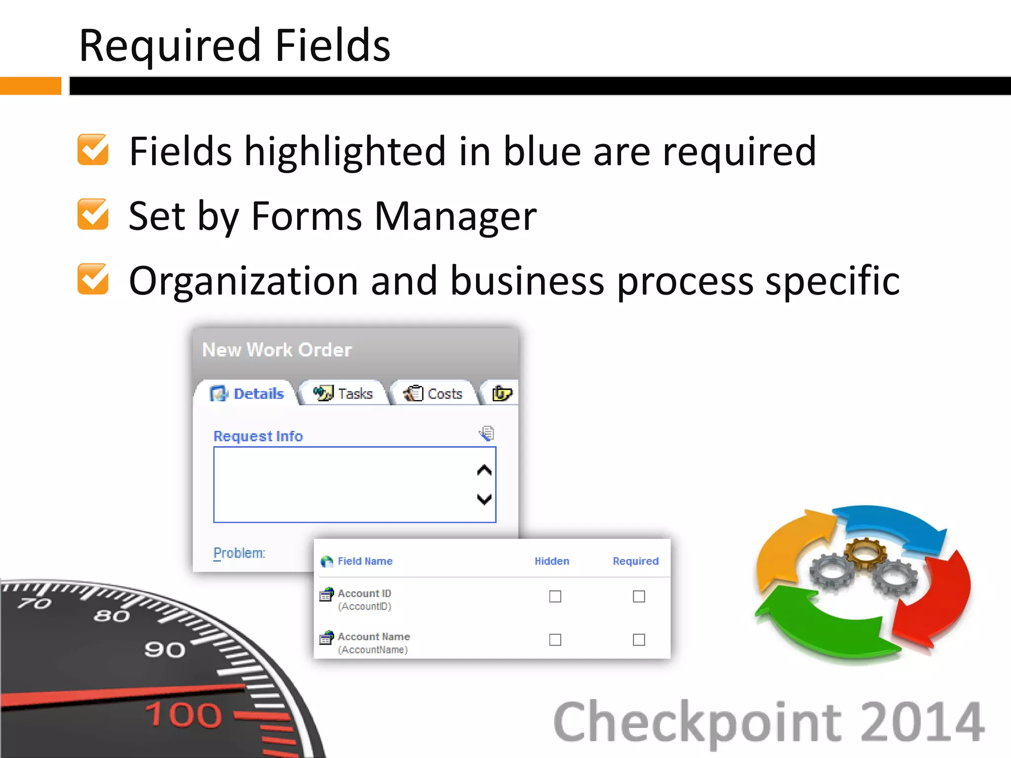 Fields highlighted in blue are required
Set by Forms Manager
Organization and business process specific
Required Fields
 