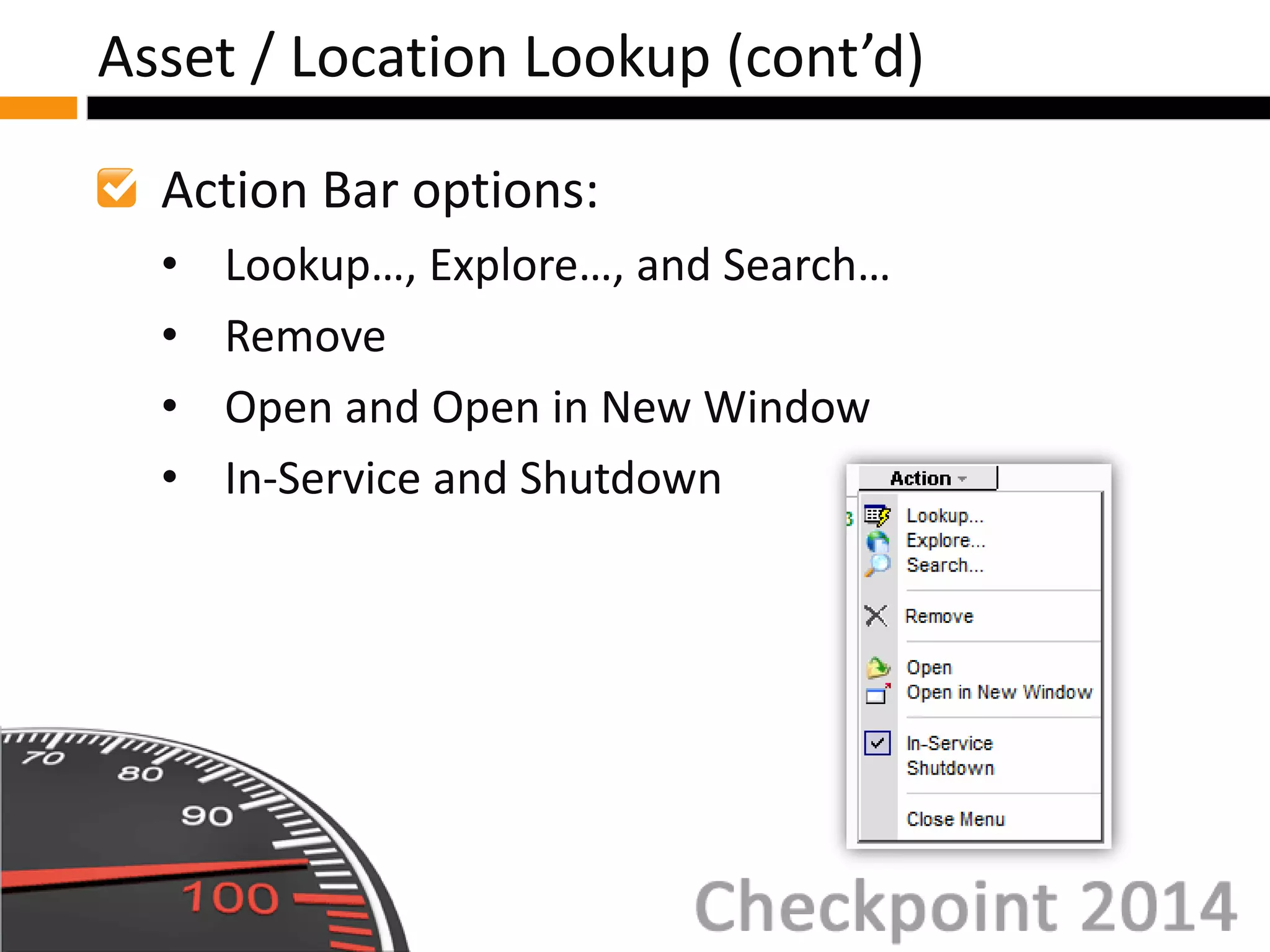 Action Bar options:
• Lookup…, Explore…, and Search…
• Remove
• Open and Open in New Window
• In-Service and Shutdown
Asset / Location Lookup (cont’d)
 