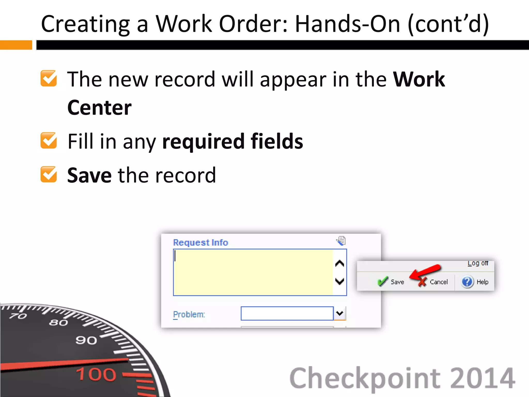 The new record will appear in the Work
Center
Fill in any required fields
Save the record
Creating a Work Order: Hands-On (cont’d)
 